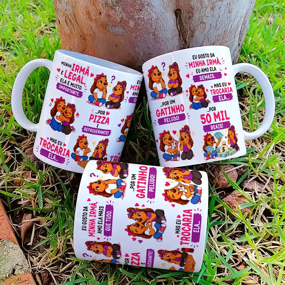 arte para caneca minha irmã é legal ela é muito importante capivara, com frases bem-humoradas comparando a irmã a pizza, refrigerante, gatinho e dinheiro